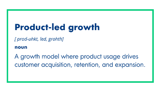 Product-Led Growth - a growth model where product usage drives customer acquisition, retention, and expansion.